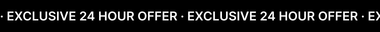 EXCLUSIVE 24 HOUR OFFER