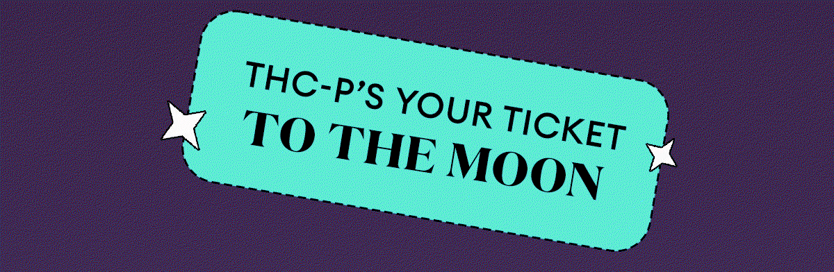 THC-P's Your Ticket to the Moon
