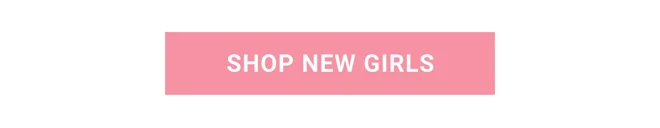 SHOP NEW GIRLS