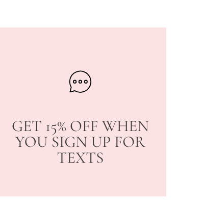Get 15% off when you sign up for texts.