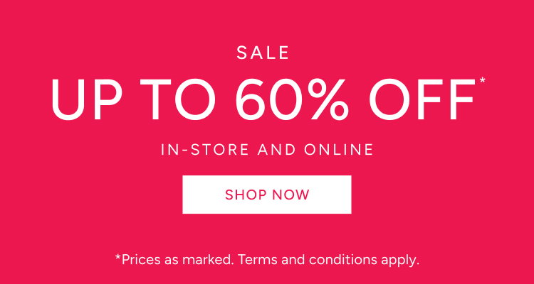 Sale Up To 60% Off* In-Store And Online. Shop Now