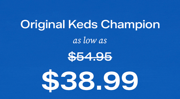 A blue summer sky background with overlaid text that says Original Keds Champion as low as $38.99. Originally $54.95. Shop Keds Champion.