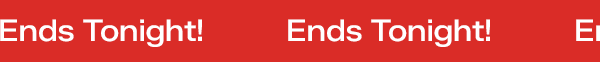 A bright red banner at the top of the email with scrolling white text says Ends Tonight!