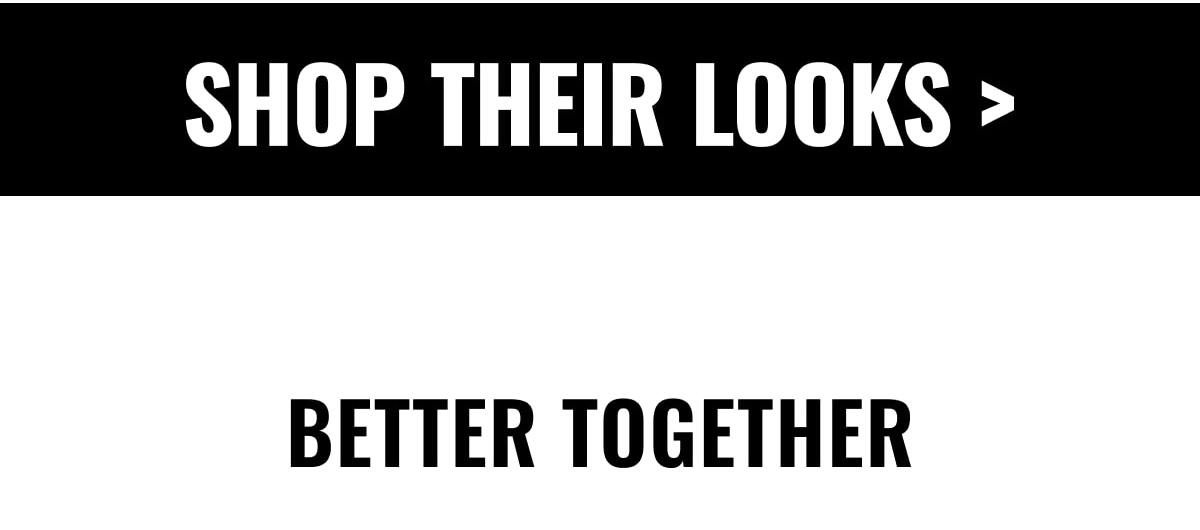 SHOP THEIR LOOKS >