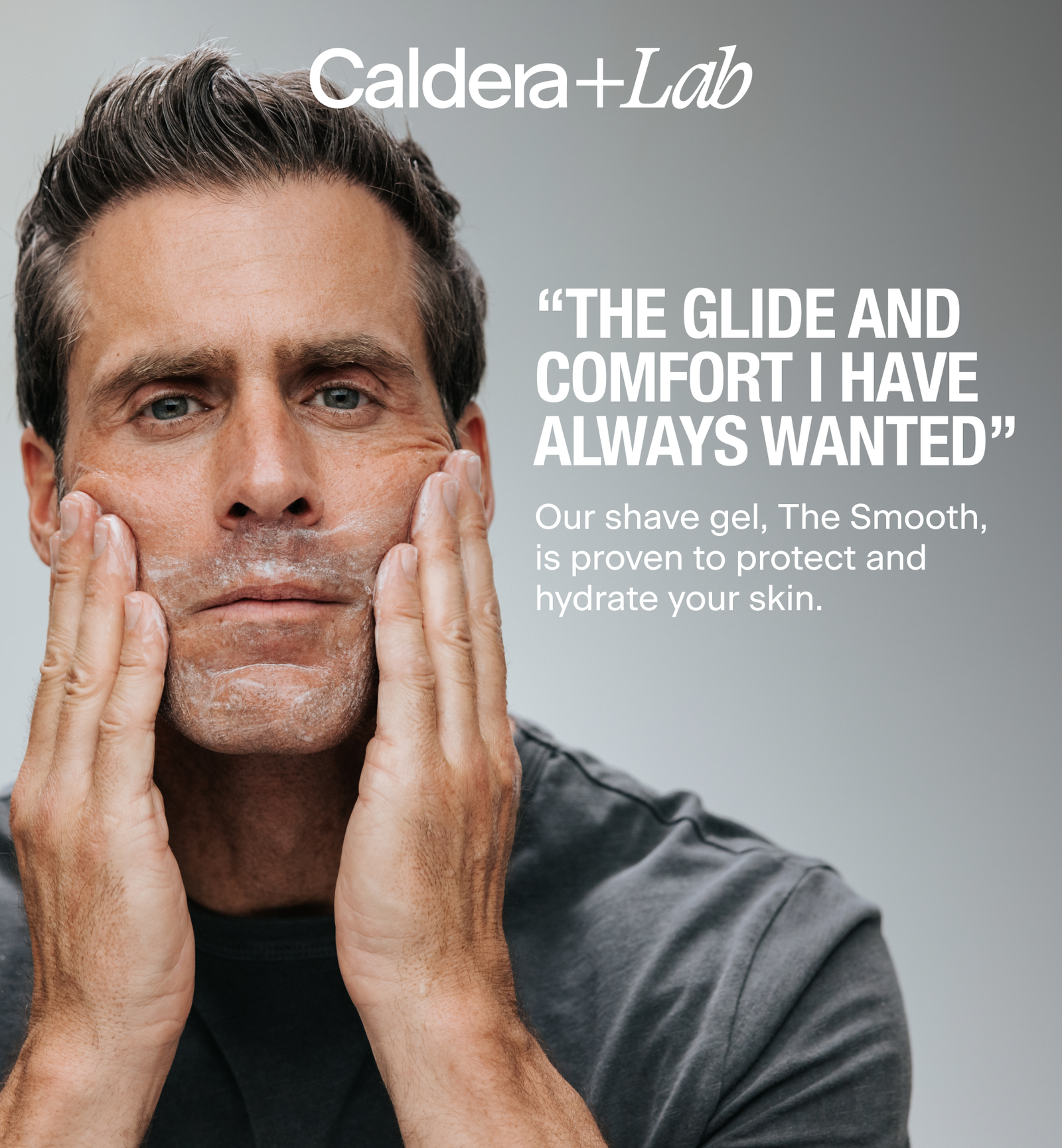 "THE GLIDE AND COMFORT I HAVE ALWAYS WANTED" | Our shave gel, The Smooth, is proven to protect and hydrate your skin.