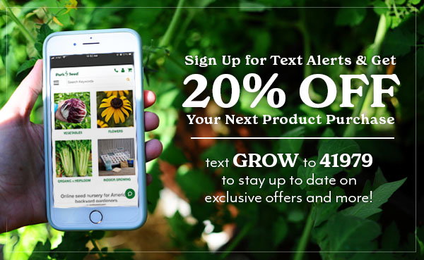 Sign up for Text Alerts to save 20% - text GROW to 41979 to save