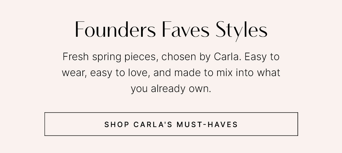 Founder's Faves Styles with Carla's spring must-haves and Shop Carla's Must-Haves CTA.