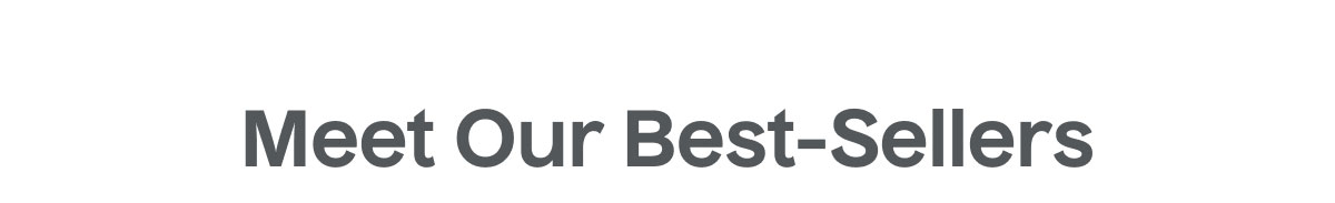 Meet Our Best-Sellers