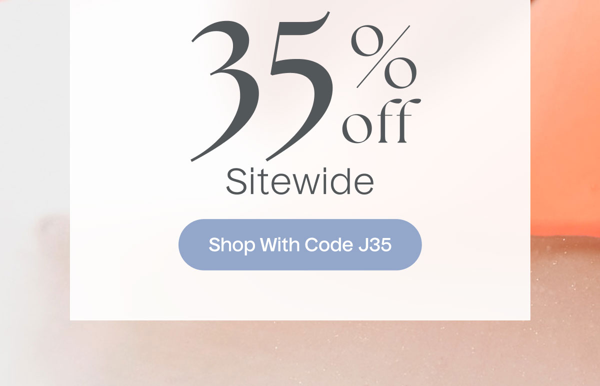 35% Off Sitewide | Shop With Code J35