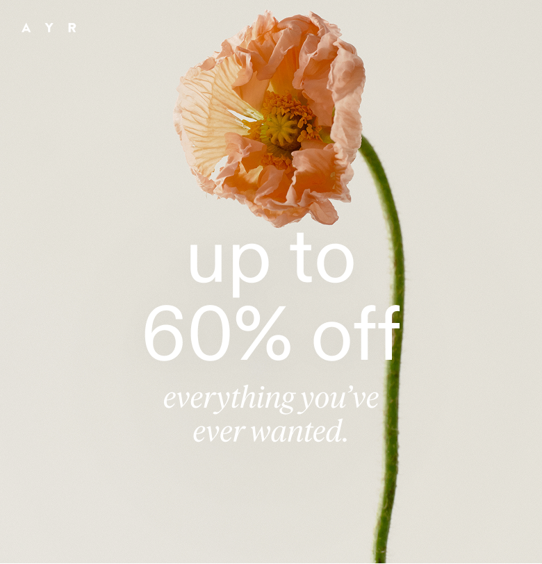 up to 60% off everything you've ever wanted. don't miss out!