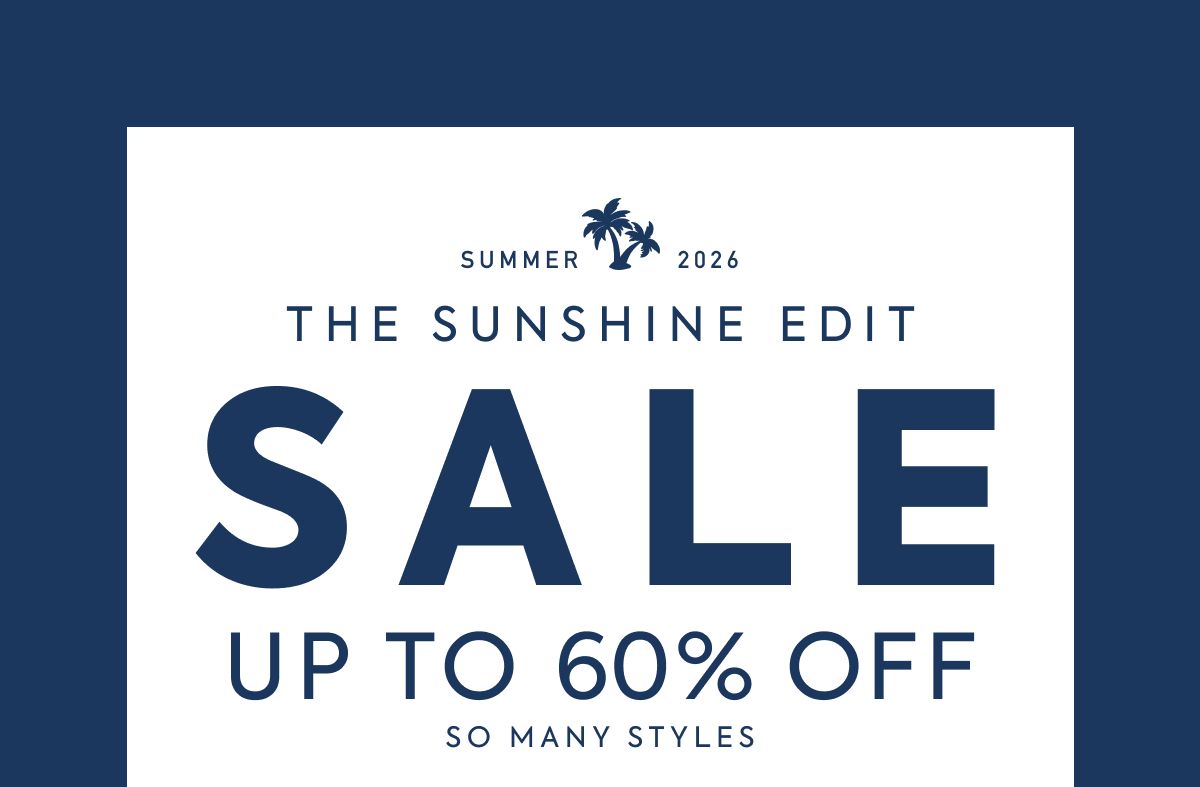 THE SUNSHINE EDIT SALE UP TO 60% OFF SO MANY STYLES