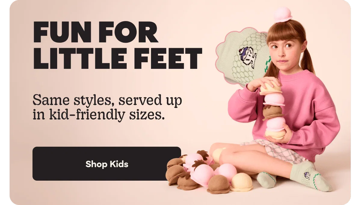 FUN FOR LITTLE FEET. Same styles, served up in kid-friendly sizes. Shop Kids