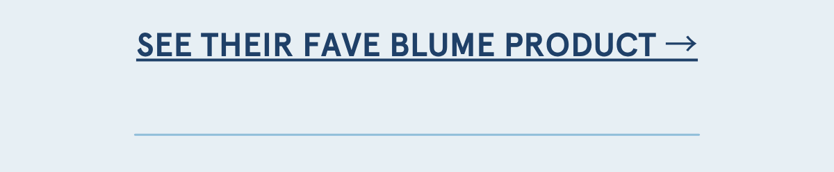 See their fave Blume product →