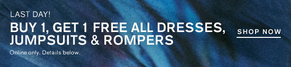 BOGO FREE ALL DRESSES, JUMPSUITS AND ROMPERS