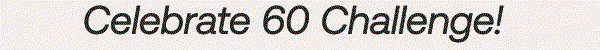 Celebrate 60 Challenge!