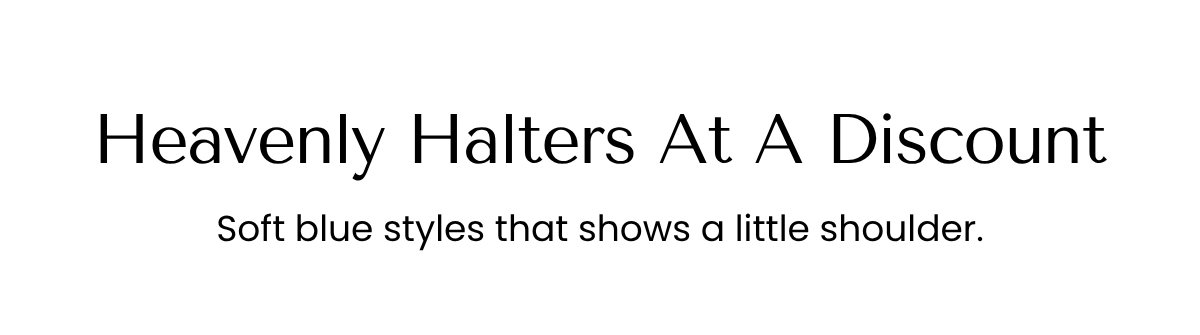 Heavenly Halters At A Discount