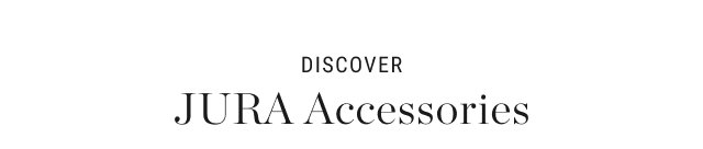Discover JURA Accessories