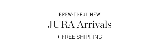 brew-ti-ful NEW JURA Arrivals + Free Shipping