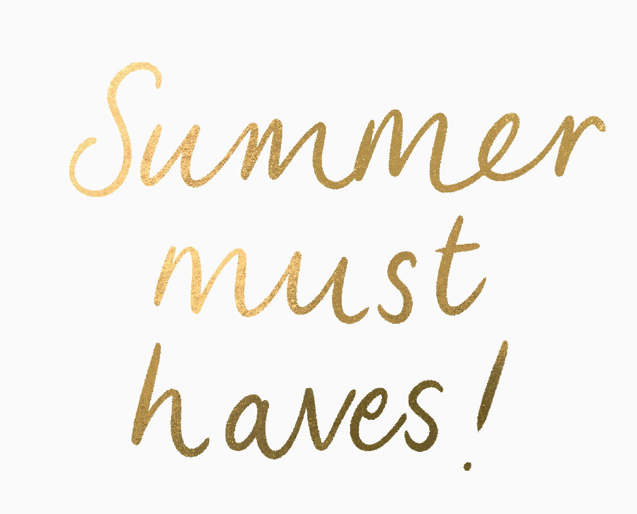 SUMMER MUST HAVES!