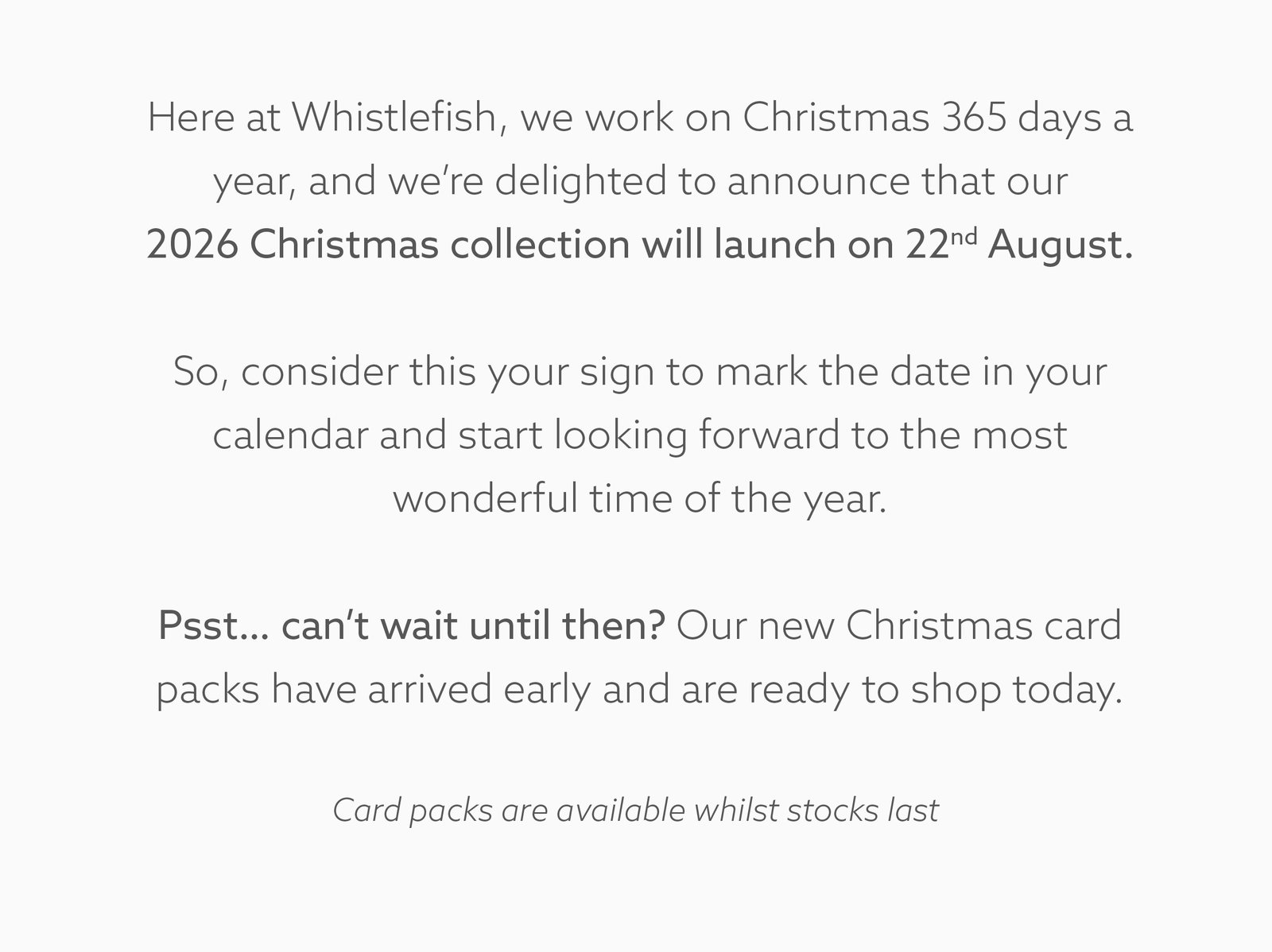 Whistlefish’s 2026 Christmas collection launches on 22 August. New Christmas card packs are available to shop now whilst stocks last.