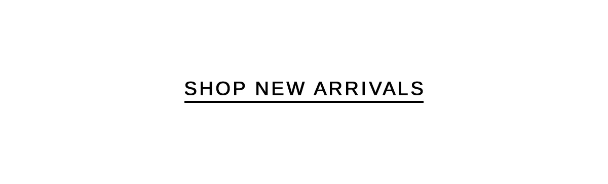 SHOP NEW ARRIVALS