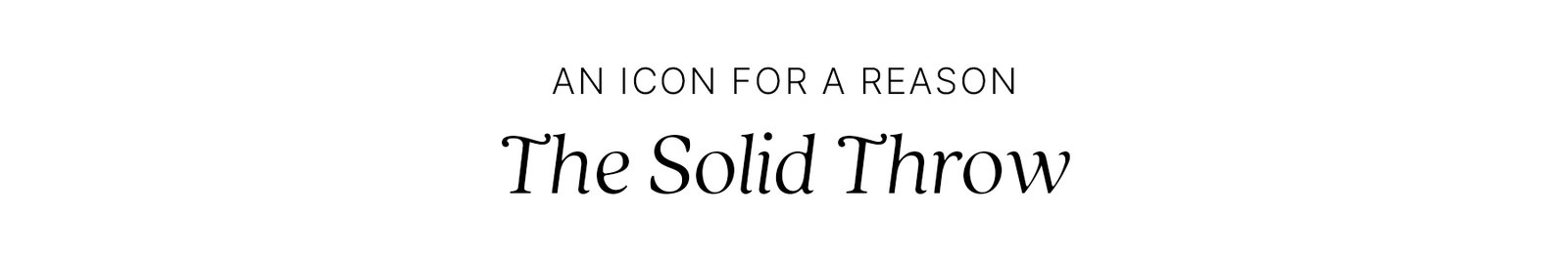 An icon for a reason the solid throw