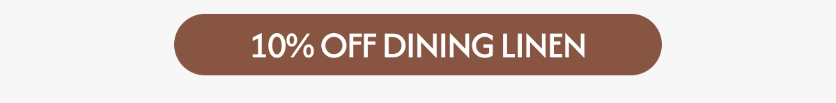 10% OFF DINING LINEN