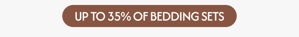 UP TO 35% OFF BEDDING SETS