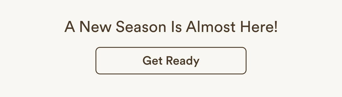 A New Season Is Almost Here!