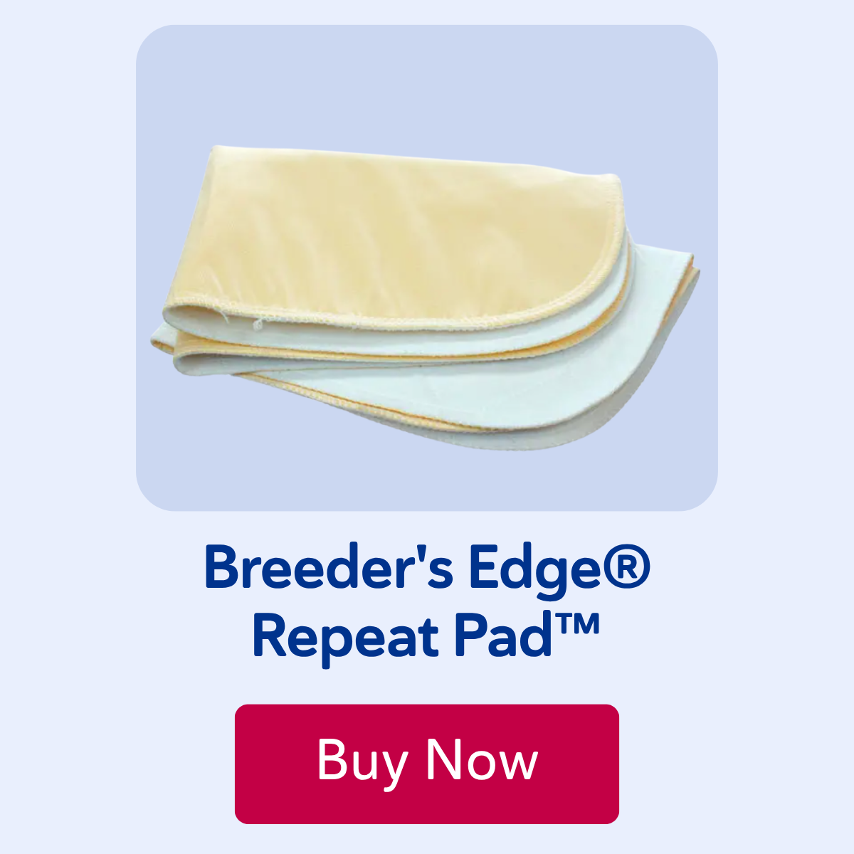 Breeder's Edge® Repeat Pad™