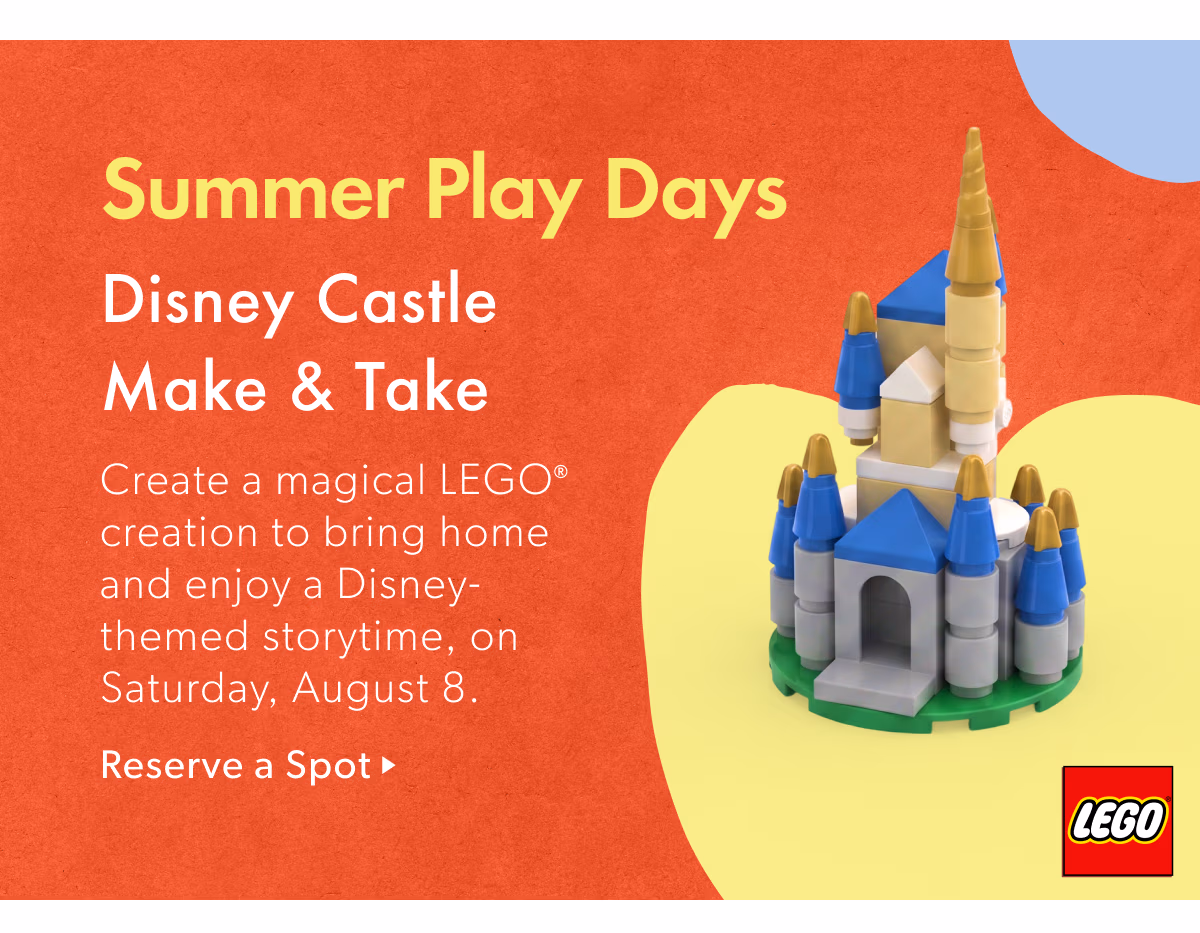 Summer Play Days Disney Castle Make & Take | Create a magical LEGOW creation to bring home and enjoy a Disney- themed storytime, on Saturday, August 8..