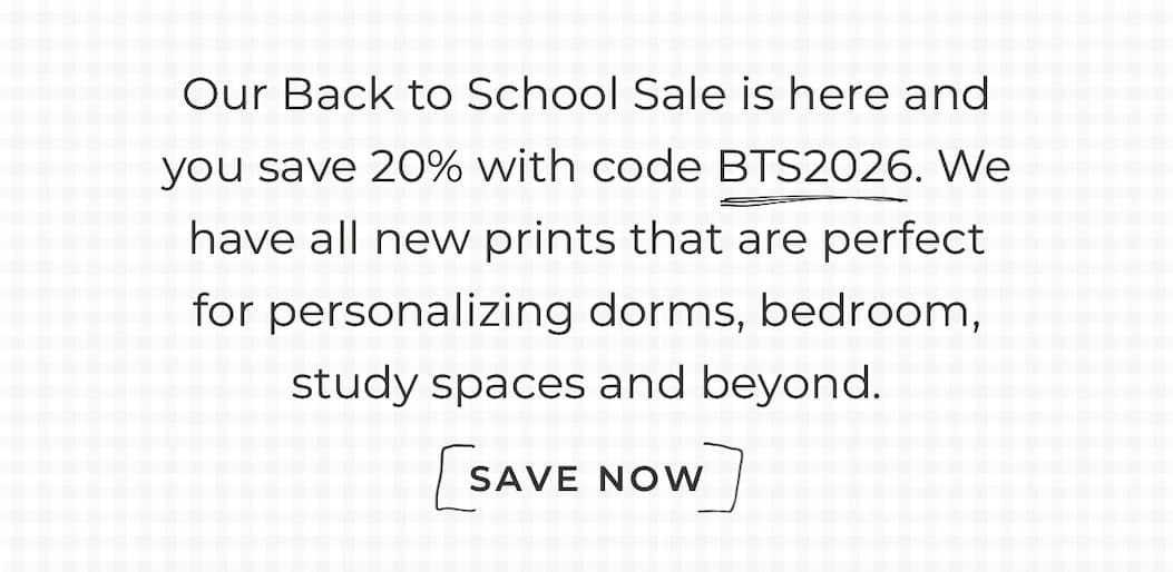 Text box with "Our Back to School Sale is here and you save 20% with code BTS2026. We have all new prints that are perfect for personalizing dorms, bedrooms, study spaces and beyond. Save Now"