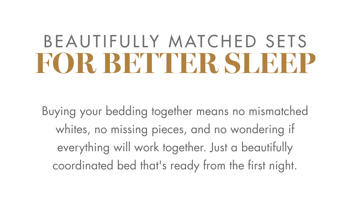 BEAUTIFULLY MATCHED SETS FOR BETTER SLEEP