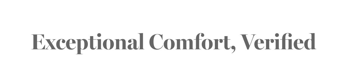 Exceptional Comfort, Verified