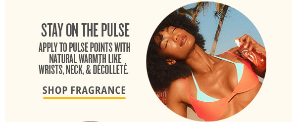 Stay on the pulse - SHOP FRAGRANCE