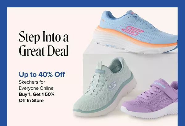 Step into a great deal. Up to 40% off Skechers for everyone online. Buy one, get one 50% off in store. Shop now. Various pairs of sneakers.