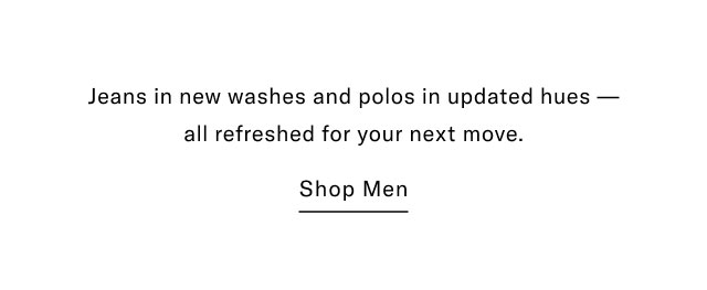 Jeans in new washes and polos in updated hues all refreshed for your next move. Shop Men