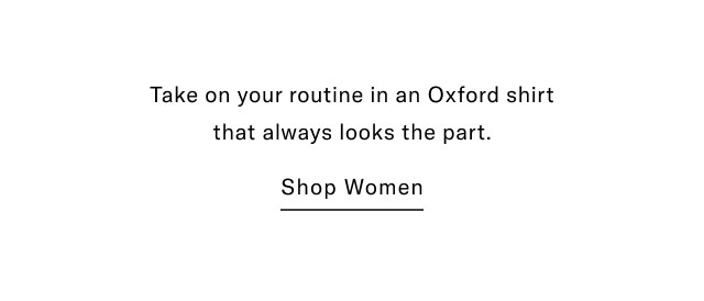 Take on your routine in an Oxford shirt that always looks the part. Shop Women