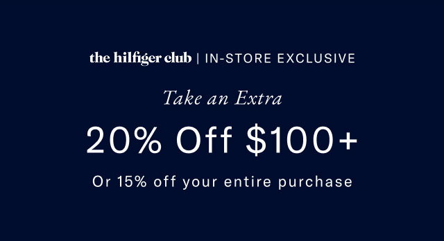 the hilfiger club | IN-STORE EXCLUSIVE Take an Extra 20% Off $100+ Or 15% off your entire purchase 