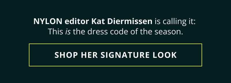 NYLON editor Kat is calling it: This is the dress code. Click here to shop her signature look