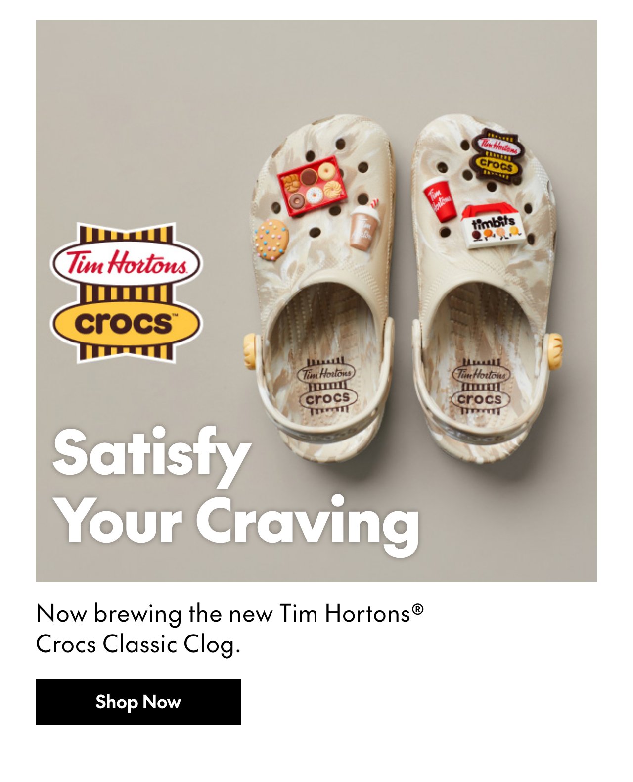 Satisfy your cravings. Crocs X Tims