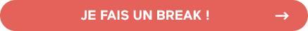 Je fais un break !