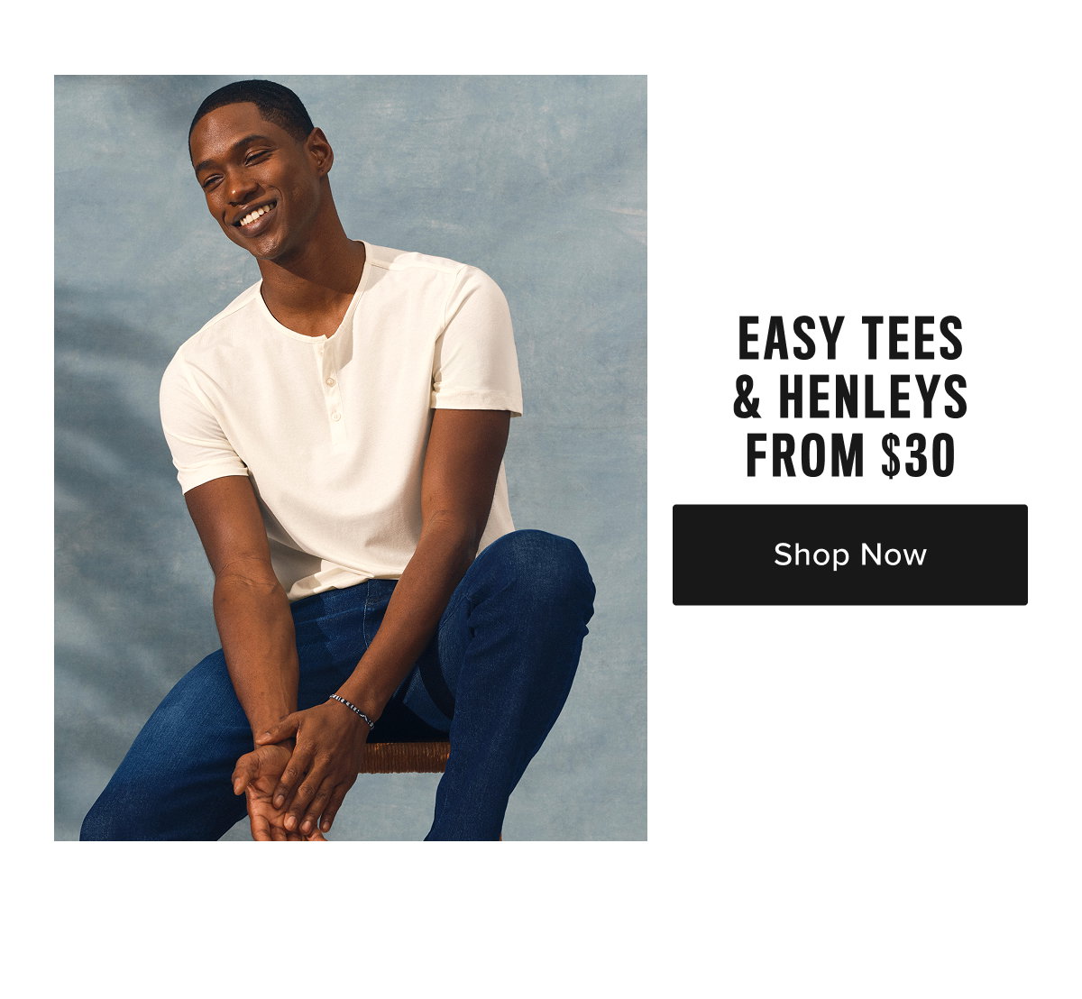 Easy Tees & Henleys From $30