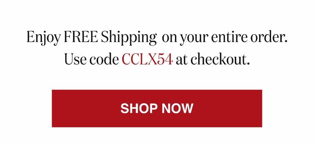 *At checkout, enter promo code CCLX54 to receive Free Shipping on your entire order.