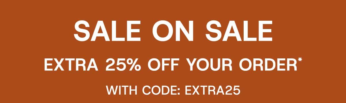 Sale On Sale Extra 25% off your order* with Code: EXTRA25