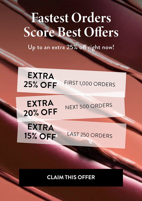 Fastest Orders Score Best Offers - Up to an extra 25% off right now! | CLAIM THIS OFFER