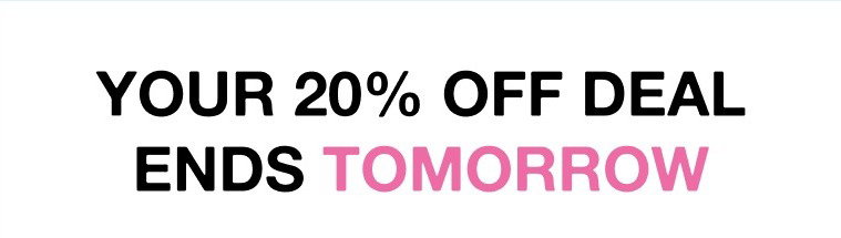 Your 20% OFF deal ends tomorrow 1