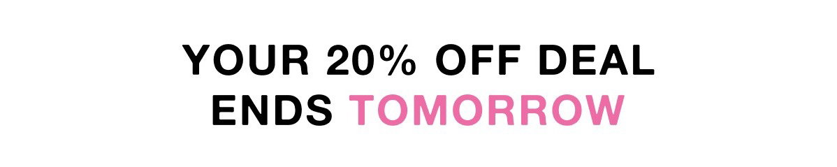 Your 20% OFF deal ends tomorrow 