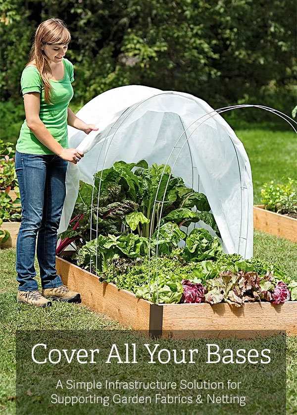 Cover All Your Bases A Simple Infrastructure Solution for Supporting Garden Fabrics & Netting