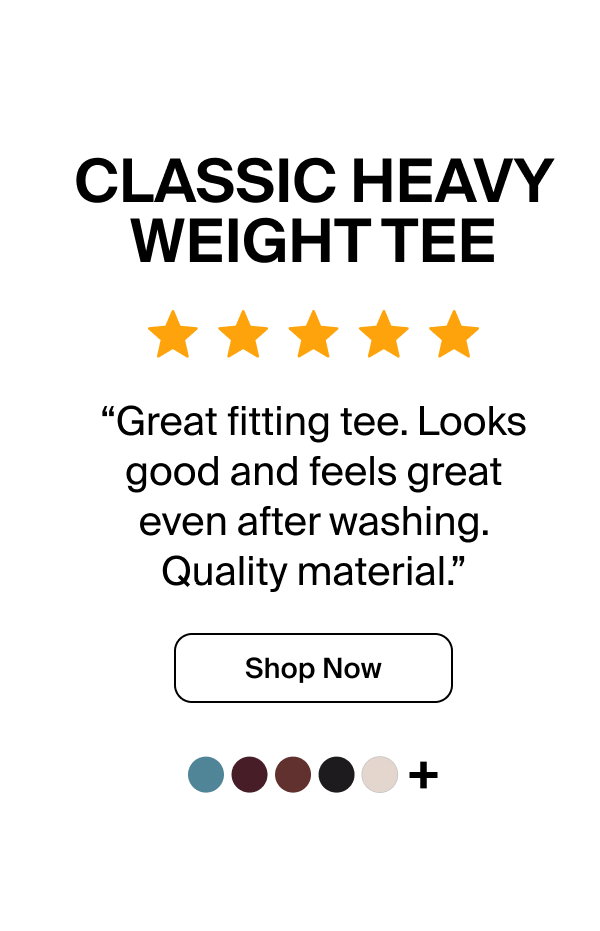 Classic Heavy Weight Tee 5 Star Review